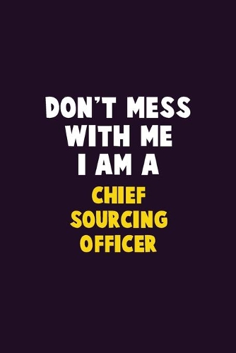 Don't Mess With Me, I Am A Chief sourcing officer: 6X9 Career Pride 120 pages Writing Notebooks