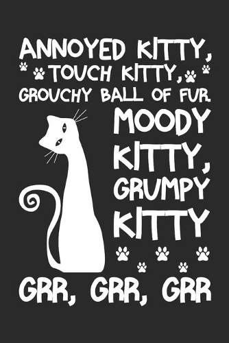 Annoyed kitty Touch Grouchy ball of fur Moody Grumpy Cat Gr: Journal Cute Cat Lovers - 6'x9' 112 pages Wide lined Notebook - Girls Women Men Boys Brainstorm Mind map Everyday note Draw Sketch
