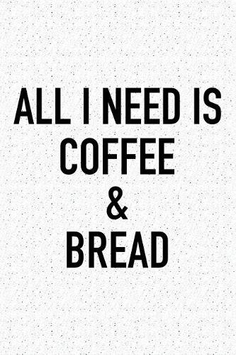 All I Need Is Coffee and Bread
