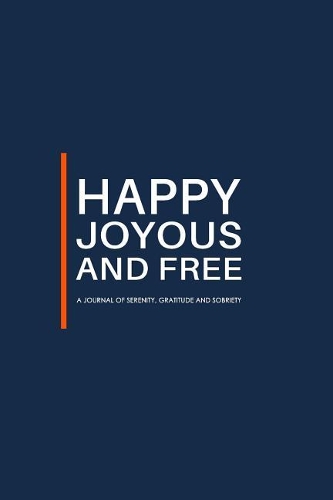 Happy Joyous and Free - A Journal of Serenity, Gratitude and Sobriety