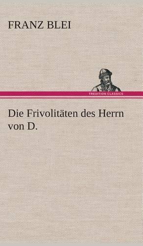 Frivolitäten des Herrn von D.: (German)