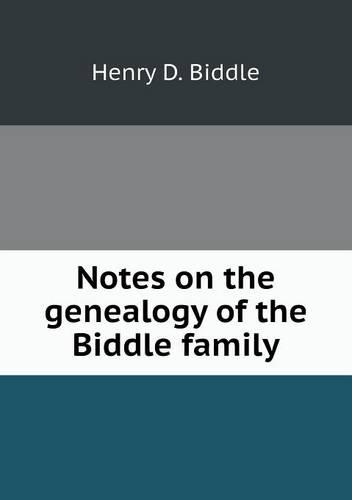 Notes on the genealogy of the Biddle family: (English)