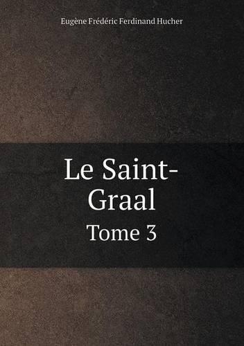 Le Saint-Graal Tome 3: (French)