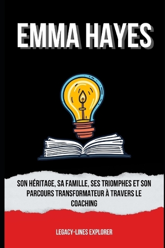 Emma Hayes: Son héritage, sa famille, ses triomphes et son parcours transformateur à travers le coaching