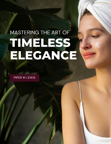 Mastering the Art of Timeless Elegance