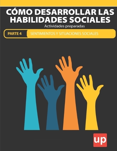 Cómo desarrollar las habilidades sociales PARTE 4 - SENTIMIENTOS Y SITUACIONES SOCIALES: (Cómo Desarrollar las Habilidades Sociales)