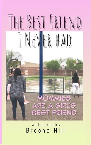 Best Friend I Never Had: Mommies Are A Girl's Best Friend