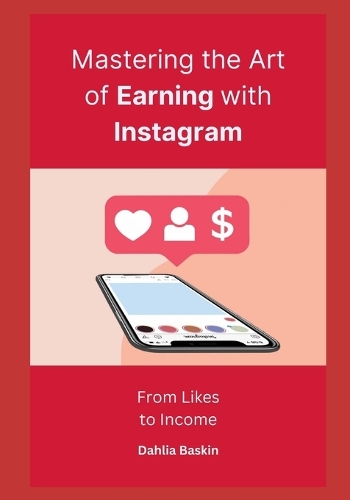 Mastering the Art of Earning with Instagram: From Likes to Income
