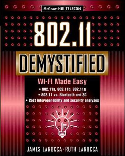 802.11 Demystified: Wi-Fi Made Easy: Wi-Fi Made Easy(Demystified)