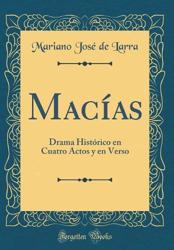 Macías: Drama Histórico en Cuatro Actos y en Verso (Classic Reprint)