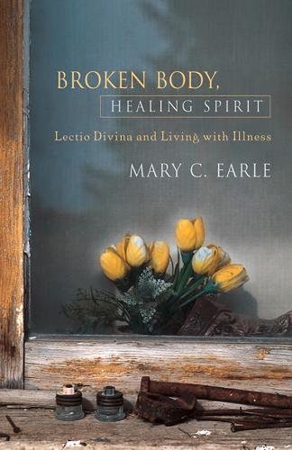 Broken Body, Healing Spirit: Lectio Divina and Living with Illness(English)