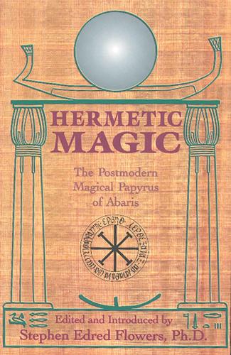 Hermetic Magic: The Postmodern Magical Papyrus of Abaris(English)