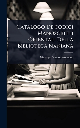 Catalogo De'codici Manoscritti Orientali Della Biblioteca Naniana