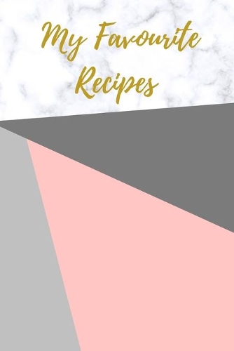 My Favourite Recipes: Stylish Blank Recipe Book to Write In, Medium Sized A5 (6" x 9") 100 Pages, Durable Softcover Paperback / Notebook For Own Recipes, Personalized Bla