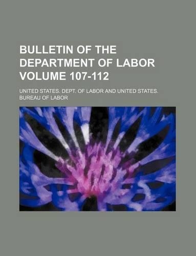 Bulletin of the Department of Labor Volume 107-112