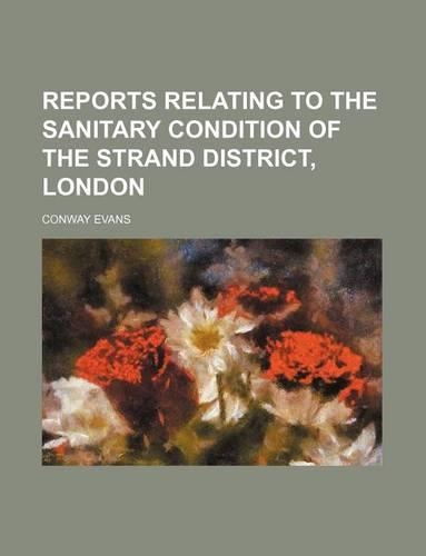 Reports Relating to the Sanitary Condition of the Strand District, London