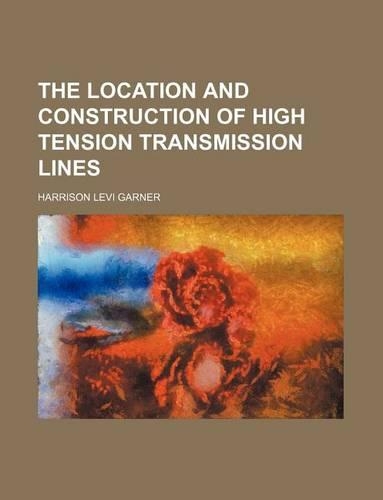 The Location and Construction of High Tension Transmission Lines
