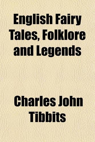 English Fairy Tales, Folklore and Legends: (English)