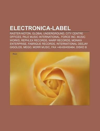Electronica-Label: Raster-Noton, Global Underground, City Centre Offices, Pale Music International, Force Inc. Music Works, Rephlex Records(German)