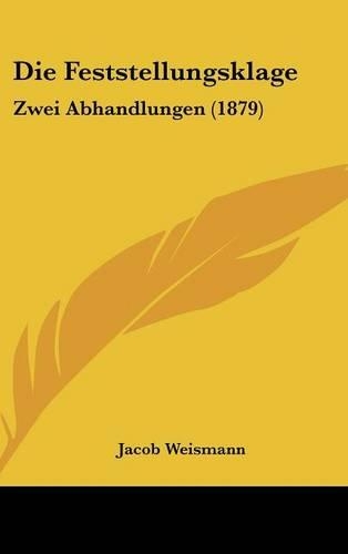 Die Feststellungsklage: Zwei Abhandlungen (1879)(German)