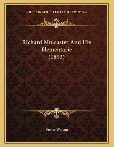 Richard Mulcaster And His Elementarie (1893)