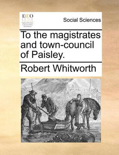 To the Magistrates and Town-Council of Paisley.