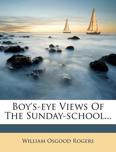 Boy's-Eye Views of the Sunday-School...
