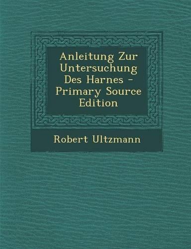 Anleitung Zur Untersuchung Des Harnes - Primary Source Edition