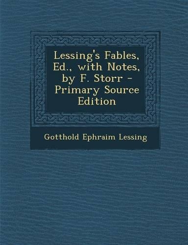 Lessing's Fables, Ed., with Notes, by F. Storr - Primary Source Edition