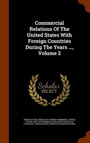 Commercial Relations of the United States with Foreign Countries During the Years ..., Volume 2