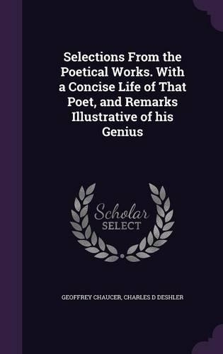 Selections From the Poetical Works. With a Concise Life of That Poet, and Remarks Illustrative of his Genius