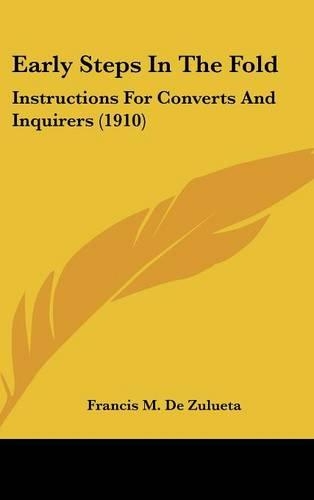 Early Steps In The Fold: Instructions For Converts And Inquirers (1910)