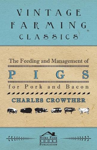 The Feeding and Management of Pigs for Pork and Bacon: (English)
