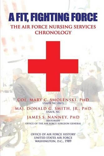 A Fit, Fighting Force: The Air Force Nursing Services Chronology(English)