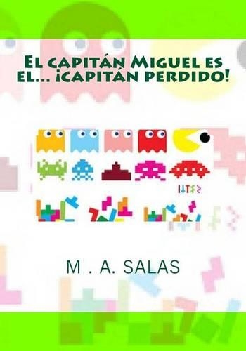 El capitan Miguel es el capitan perdido: (2 Las Aventuras del Capitan Miguel)