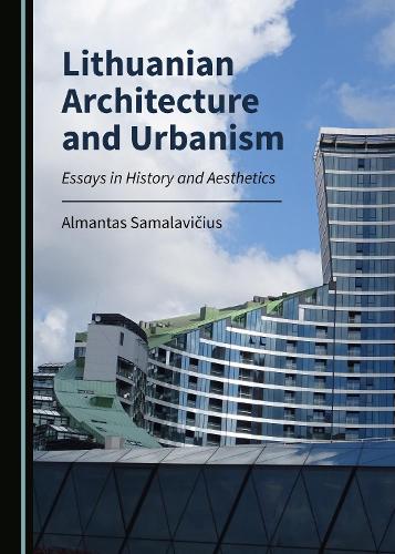 Lithuanian Architecture and Urbanism: Essays in History and Aesthetics