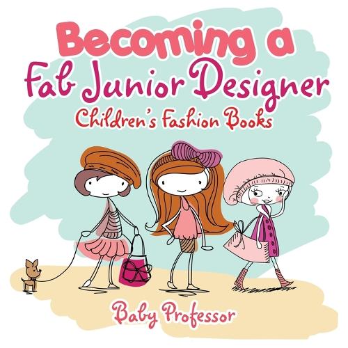 Becoming a Fab Junior Designer Children's Fashion Books: (English)
