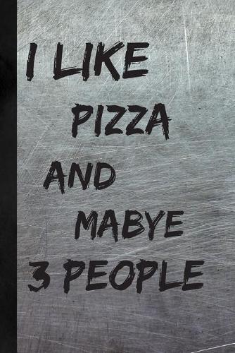 I Like Pizza And Maybe 3 People
