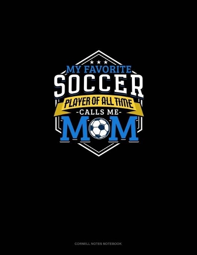 My Favorite Soccer Player Of All Time Calls Me Mom