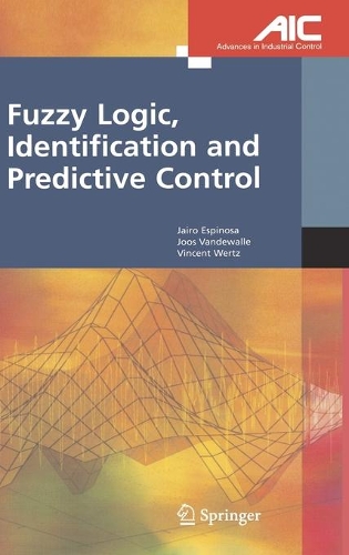 Fuzzy Logic, Identification and Predictive Control: (Advances in Industrial Control)