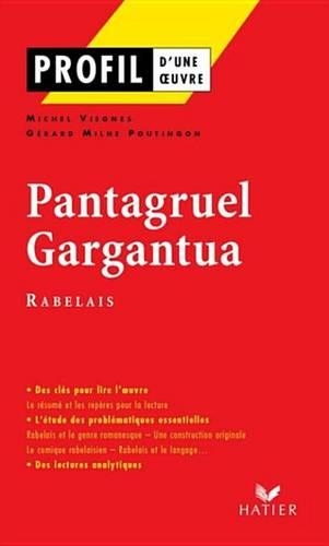 Profil - Rabelais (Francois): Pantagruel, Gargantua: Analyse Litteraire de L'Oeuvre