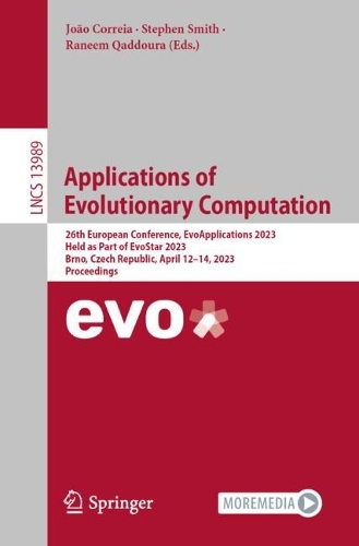 Applications of Evolutionary Computation: 26th European Conference, EvoApplications 2023, Held as Part of EvoStar 2023, Brno, Czech Republic, April 12–14, 2023, Proceedings(13989 Lecture Notes in Computer Science)
