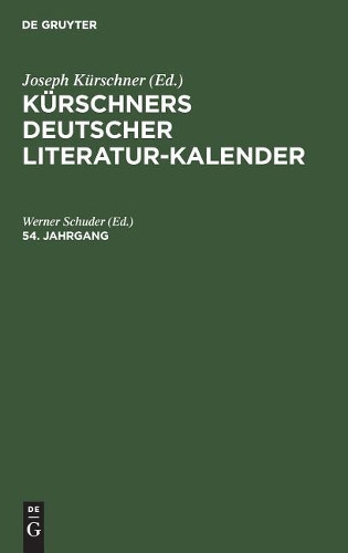 Kürschners Deutscher Literatur-Kalender Auf Das Jahr .... 54. Jahrgang: (German)