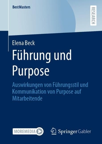 Führung und Purpose: Auswirkungen von Führungsstil und Kommunikation von Purpose auf Mitarbeitende(BestMasters)