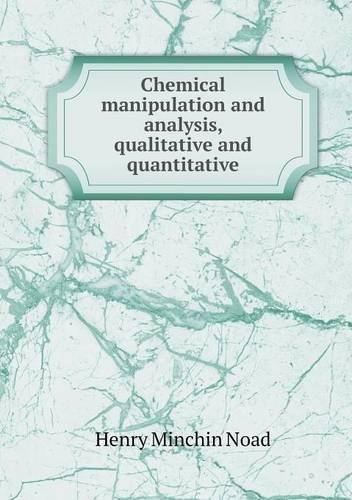 Chemical manipulation and analysis, qualitative and quantitative: (English)