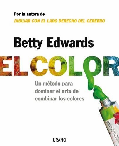 El Color: Un Metodo Para Dominar El Arte de Combinar Los Colores
