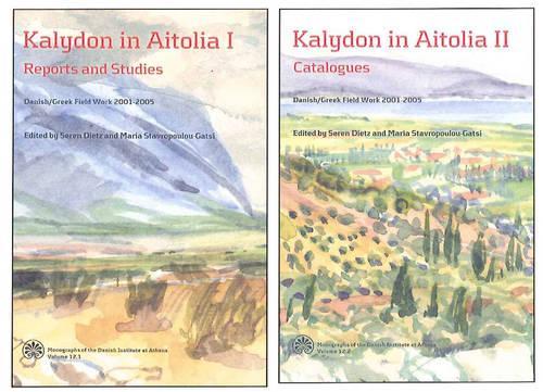 Kalydon in Aitolia I & II -- 2-Volume Set: Danish / Greek Field Work 2001-2005(Monographs of the Danish Institute at Athens)