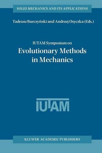IUTAM Symposium on Evolutionary Methods in Mechanics: Proceedings of the IUTAM Symposium held in Cracow, Poland, 24–27 September, 2002(117 Solid Mechanics and Its Applications)