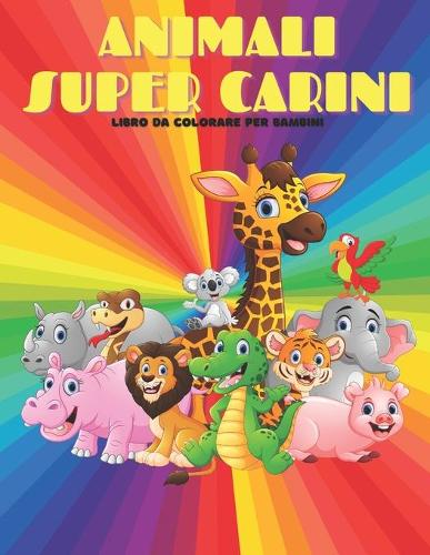 ANIMALI SUPER CARINI - Libro Da Colorare Per Bambini