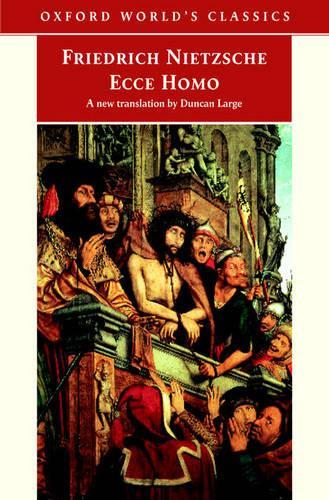 Ecce Homo: How to Become What You are(Oxford World's Classics)